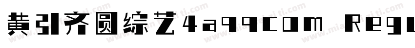 黄引齐圆综艺4aqqcom Regular字体转换